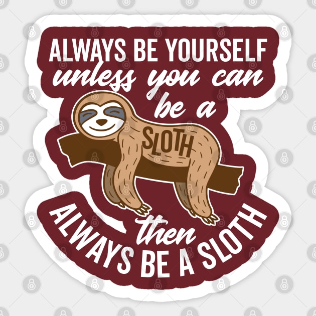 Always Be Yourself Unless You can Be a Sloth Sticker by DetourShirts